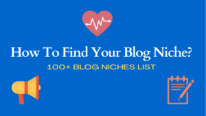 Read more about the article How To Find Your Blog Niche? [100+Blog Niche List]