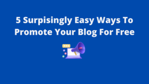 Read more about the article 5 Surprisingly Easy Ways To Promote Your Blog For Free