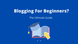 Read more about the article The Ultimate Blogging For Beginners Guide