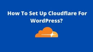 Read more about the article How To Set Up Cloudflare For WordPress? Step by Step Guide