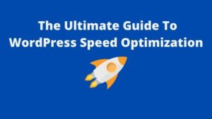 Read more about the article The Ultimate Guide To WordPress Speed Optimization