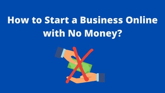 You are currently viewing How to Start a Business Online with No Money?