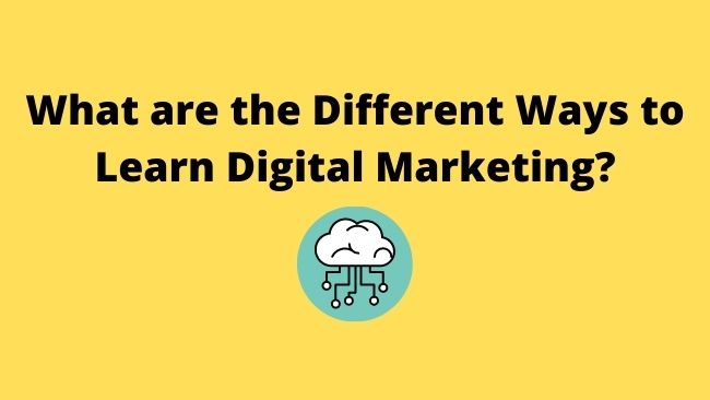 different ways learn digital marketing