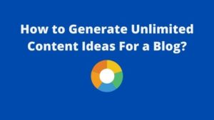 Read more about the article How to Generate Unlimited Content Ideas for a Blog?