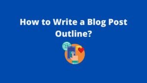 Read more about the article How To Create a Blog Post Outline?
