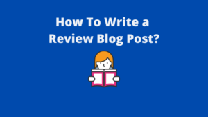 Read more about the article How To Write A Review Blog Post That Sells Itself?