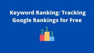Read more about the article Keyword Ranking: Tracking Google Rankings for Free