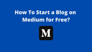 Read more about the article How To Start A Blog On Medium For Free?