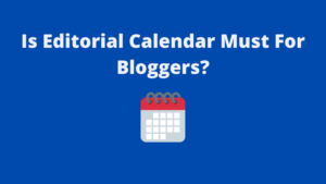 Read more about the article Is Editorial Calendar Must For Bloggers? How to Start One?