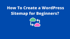 Read more about the article How to Create a WordPress Sitemap for Beginners [2023]