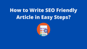 Read more about the article How to Write SEO Friendly Article in Easy Steps?