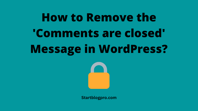 how to remove the 'Comments are closed' message in wordpress