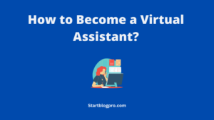 Read more about the article How to Become a Virtual Assistant? A Comprehensive Guide