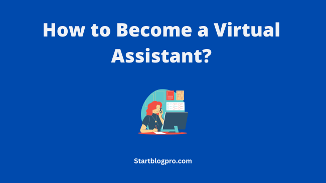 You are currently viewing How to Become a Virtual Assistant? A Comprehensive Guide