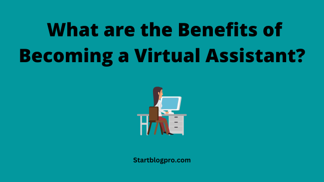 What are the Benefits of Becoming a Virtual Assistant