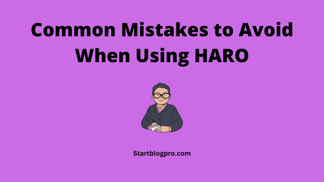 Common Mistakes to Avoid When Using HARO