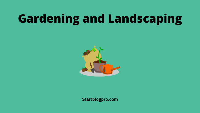 Gardening and Landscaping