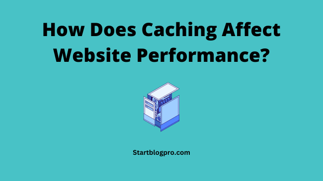 How Does Caching Affect Website Performance