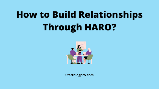 How to Build Relationships Through HARO