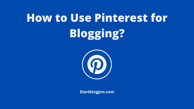You are currently viewing How to Use Pinterest for Blogging? A Comprehensive Guide.