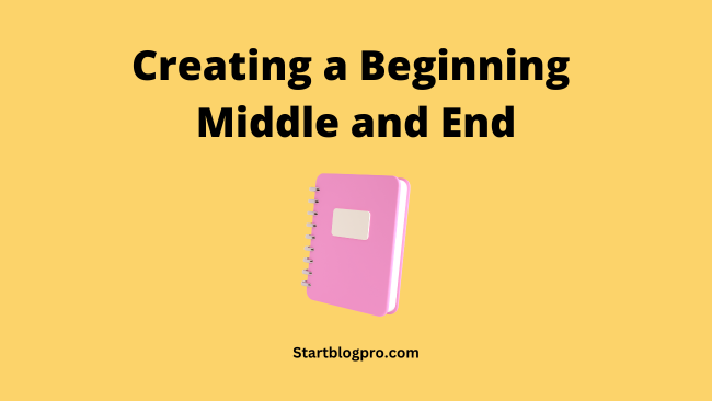 Creating a Beginning, Middle, and End
