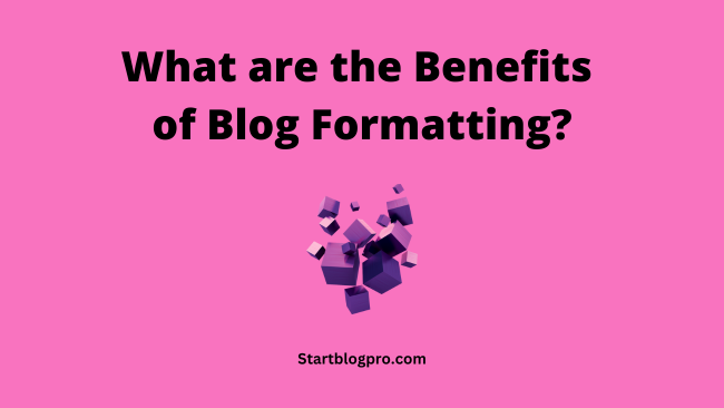 What are the Benefits of Blog Formatting