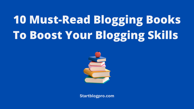 10 Must-Read Blogging Books To Boost Your Blogging Skills