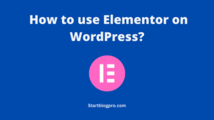 Read more about the article How to use Elementor on WordPress?