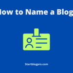 How to Name a Blog? A Guide to Choosing SEO-Friendly Blog Name