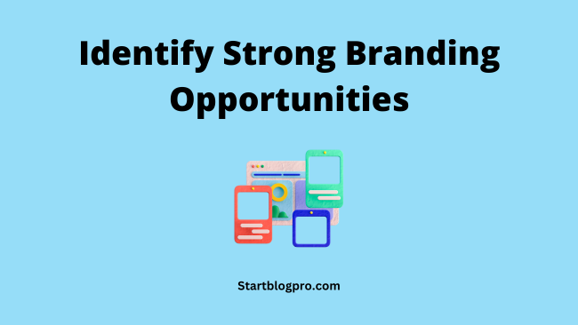 Identify Strong Branding Opportunities