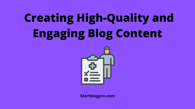 Creating High-Quality and Engaging Blog Content