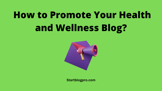 How to Promote Your Health and Wellness Blog