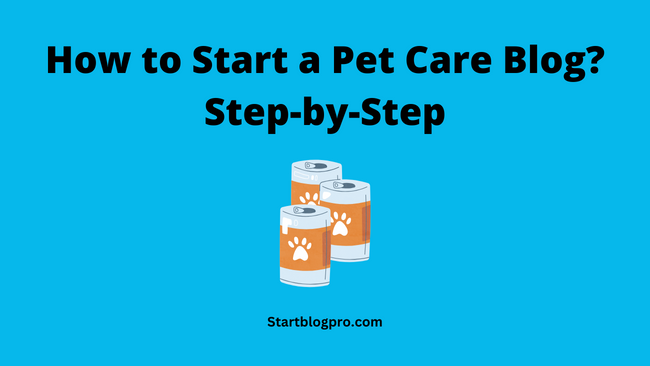 How to Start a Pet Care Blog Step-by-Step Guide